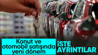 Konut ve otomobil satışında yeni dönem başlıyor