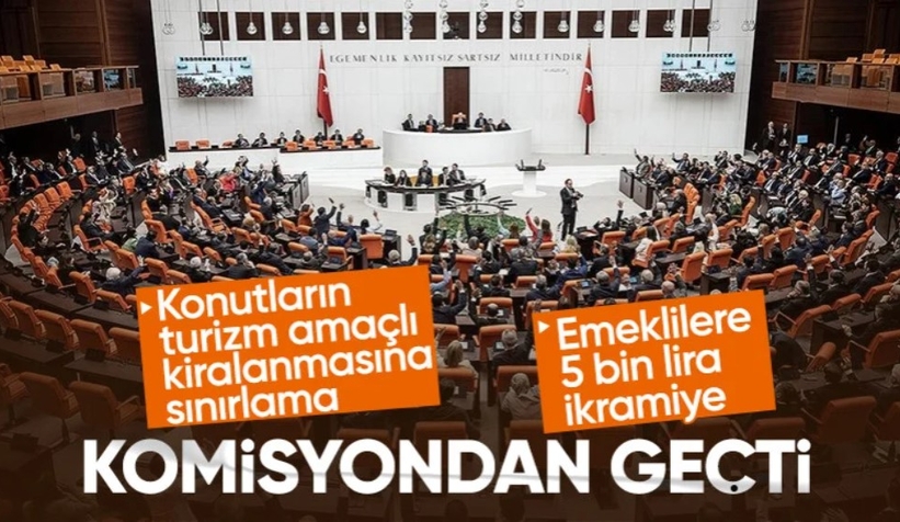 Konutların turizm amaçlı kiralanması ve emekliye 5 bin TL ikramiye komisyondan geçti