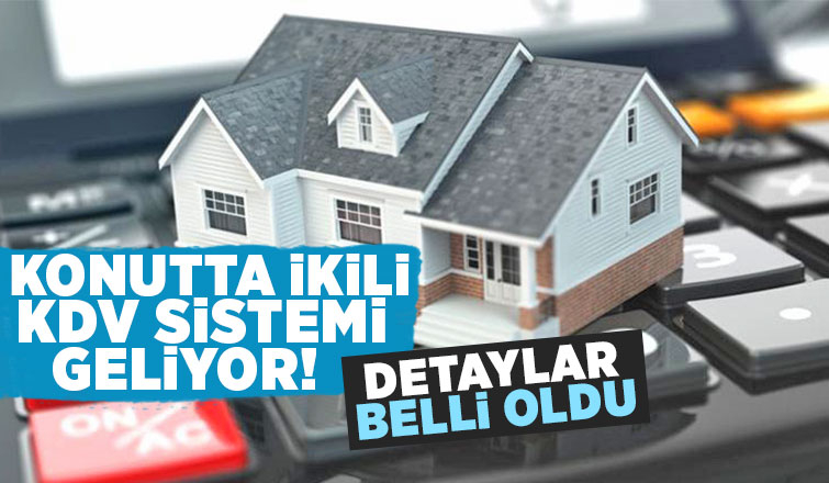 Konutta ikili KDV sistemi geliyor!