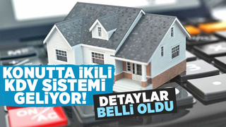 Konutta ikili KDV sistemi geliyor!