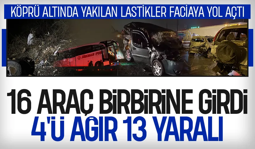 Köprü altında yakılan lastikler nedeniyle 16 araç birbirine girdi; 13 yaralı