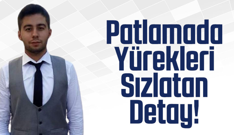 Korkunç patlamada yürekleri sızlatan detay