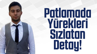 Korkunç patlamada yürekleri sızlatan detay