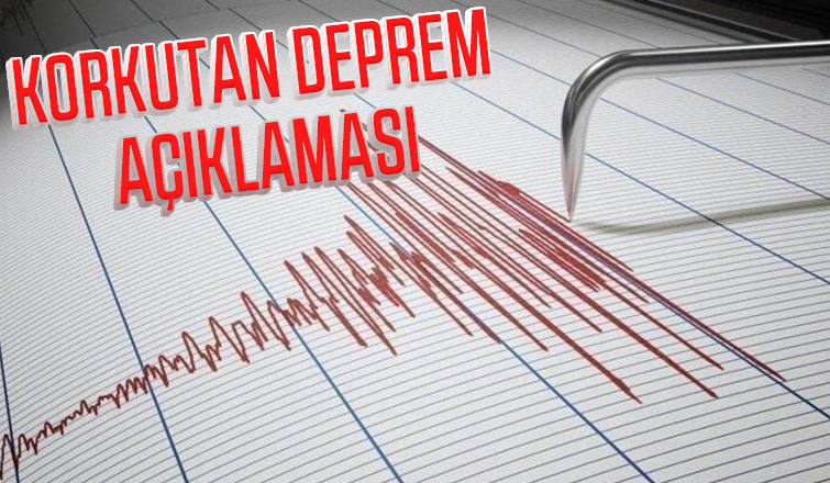 Korkutan deprem açıklaması