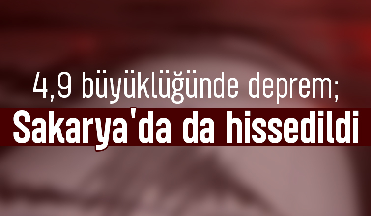 Korkutan deprem Sakarya'da da hissedildi