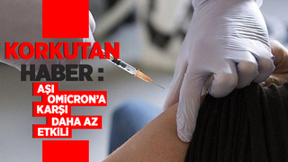 Korkutan haber: Aşı Omicron’a karşı daha az etkili