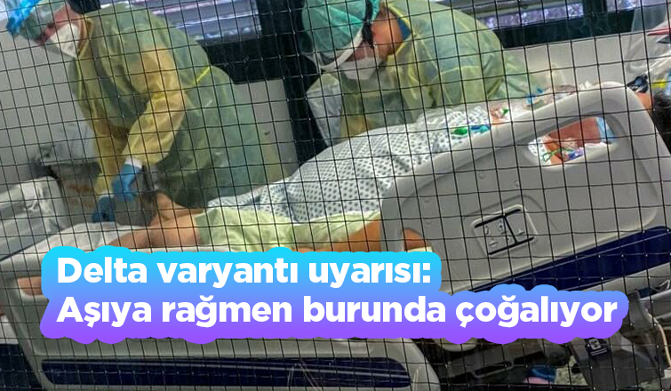 Korkutan uyarı: Delta iki kat daha bulaşıcı