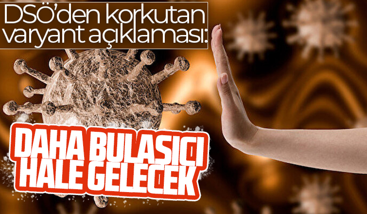 Korkutan varyant açıklaması: Daha bulaşıcı hale gelecek