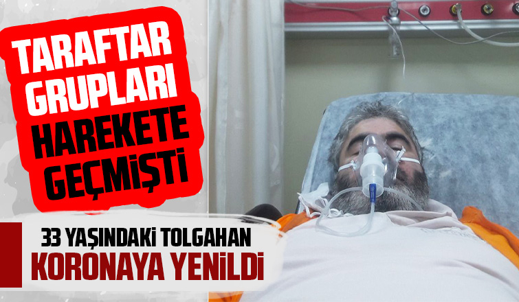 Korona 33 yaşındaki Tolgahan'ı hayattan kopardı