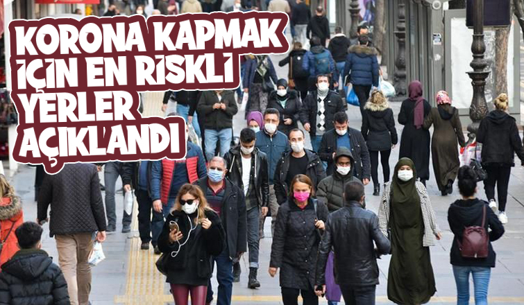 Korona kapmak için en riskli yerler açıklandı