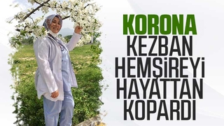 Korona Kezban hemşireyi hayattan kopardı