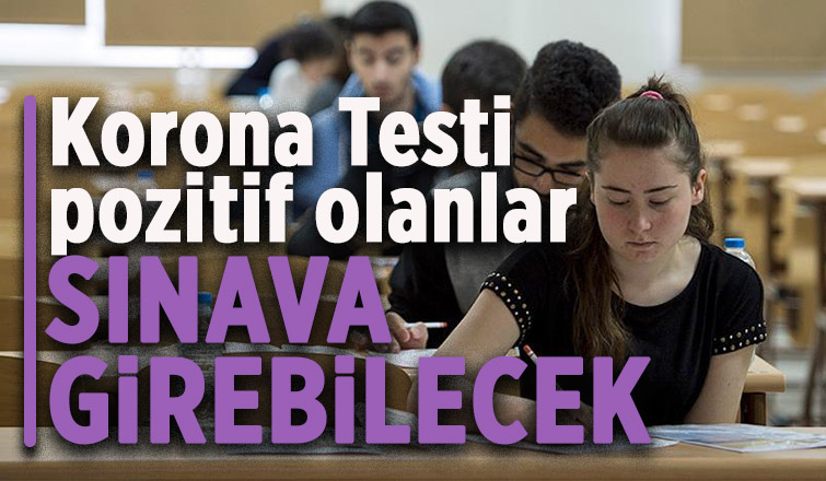 Korona olanlarda sınava girebilecek