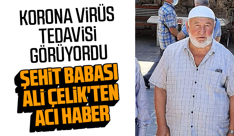 Korona tedavisi gören şehit babası  hayatını kaybetti
