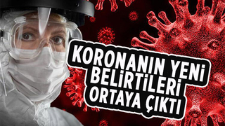 Koronanın yeni belirtileri ortaya çıktı