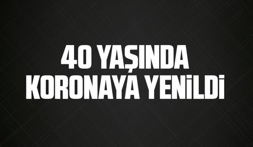 Koronaya bir kurban daha