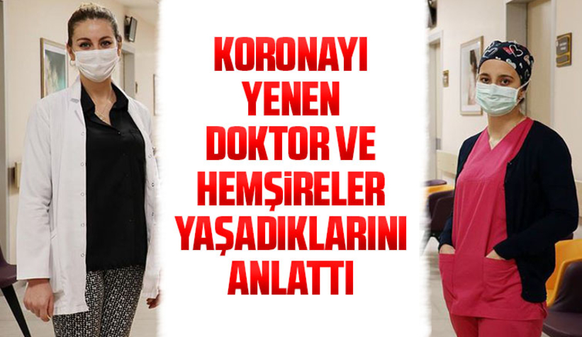 Koronayı yendiler, yaşadıklarını böyle anlattılar