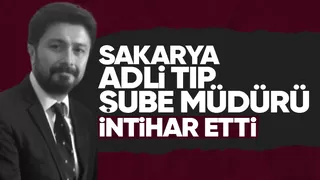 Sakarya Adli Tıp Şube Müdürü intihar etti