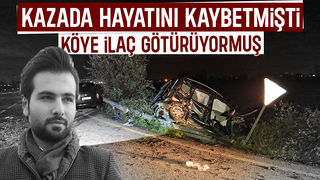 Köye ilaç götürürken kazada hayatını kaybetti