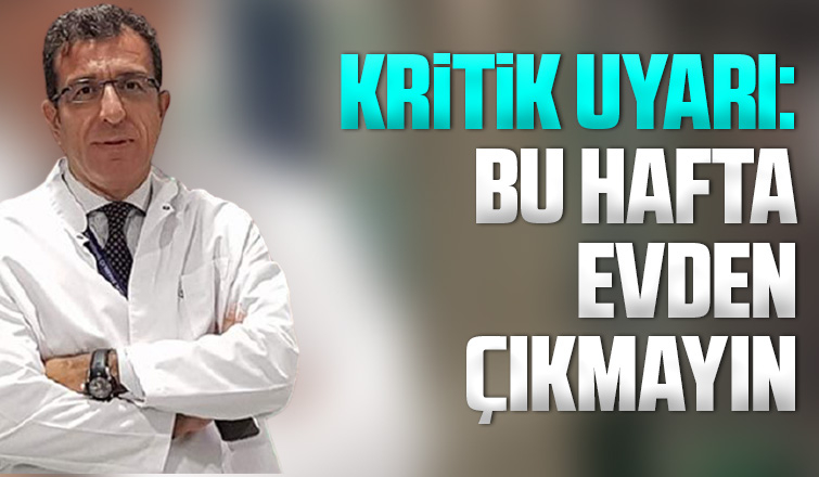 Kritik uyarı: Bu hafta evden çıkmayın