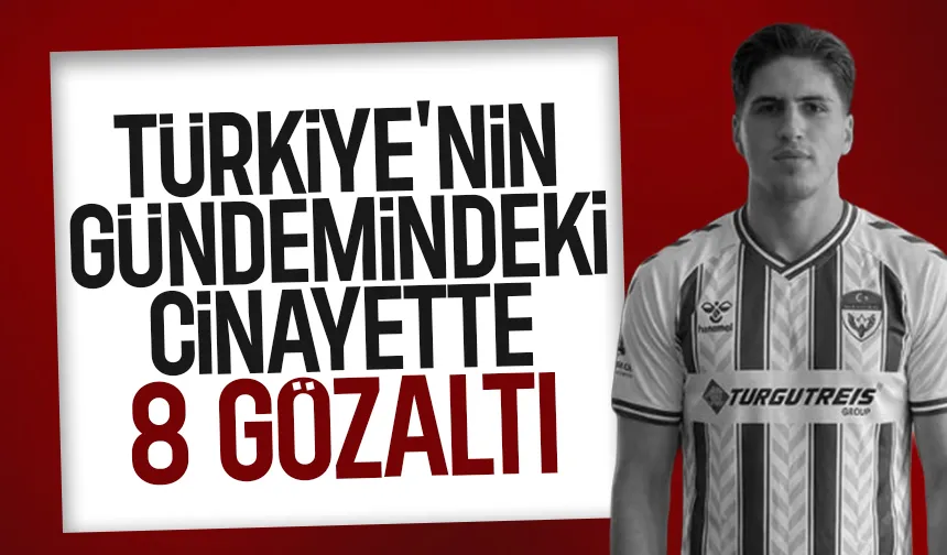 Kubilay Kaan Kundakçı cinayetinde 8 gözaltı