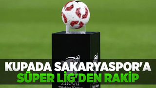 Kupada Sakaryaspor'a Süper Lig'den rakip