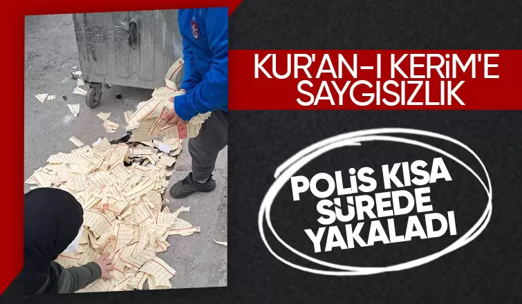 Kur'an ı Kerim'i yırtıp çöp kenarına attı, yakalandı