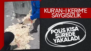 Kur'an ı Kerim'i yırtıp çöp kenarına attı, yakalandı