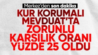 Kur Korumalı Mevduat'ta zorunlu karşılık oranı yükseltildi