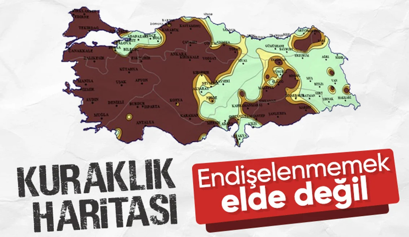 Kuraklık haritası yayınlandı: Türkiye tehlike altında