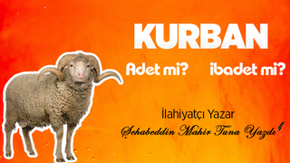 KURBAN ADET Mİ İBADET Mİ ?