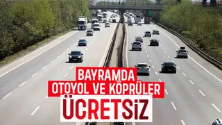 Kurban Bayramı nda köprü ve otoyollar ücretsiz