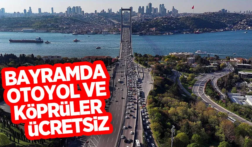 Kurban Bayramı'nda otoyol ve köprüler ücretsiz; İşte tarihler