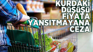 Kurdaki düşüşü fiyata yansıtmayana ceza