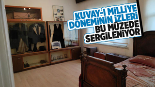 Kuvay-ı Milliye döneminin izleri Bu müzede sergileniyor