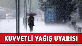 Kuvvetli yağış uyarısı yapıldı