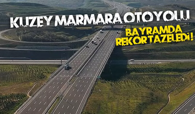 Kuzey Marmara Otoyolu, bayramda yeni rekora imza attı