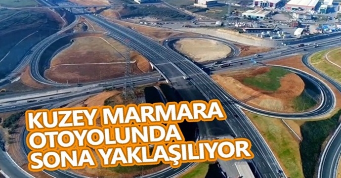 Kuzey Marmara Otoyolu'nda sona yaklaşılıyor