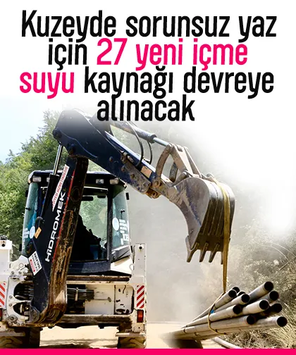 Kuzeyde sorunsuz yaz için 27 yeni içme suyu kaynağı devreye alınacak