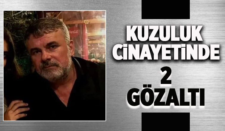 Kuzuluktaki cinayette 2 kişi gözaltında