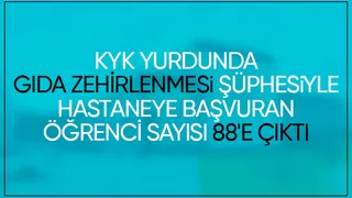 KYK yurdunda gıda zehirlenmesi şüphesi 88 öğrenci hastaneye başvurdu