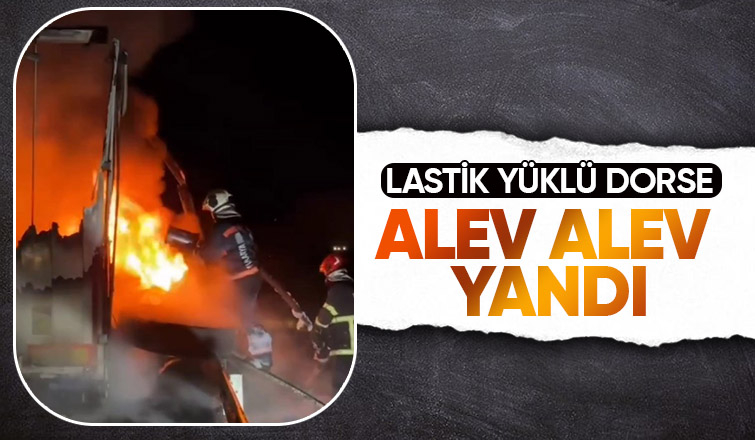 Lastik dolu dorse yandı