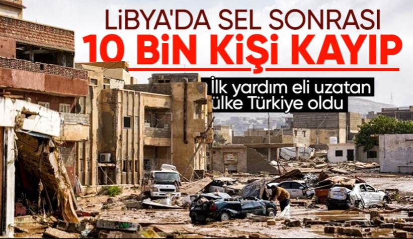 Libya'da sel felaketi: Kayıp sayısı 10 bine ulaştı