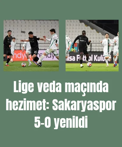 Lige veda maçında hezimet: Sakaryaspor 5-0 yenildi