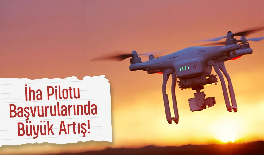Lisanslı İHA Pilotu sayısı 1 milyon 655 bin 918’e ulaştı