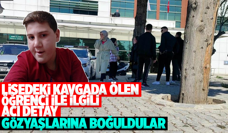 Lisedeki kavgada ölen öğrenci ile ilgili kahreden detay