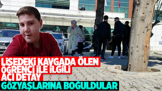 Lisedeki kavgada ölen öğrenci ile ilgili kahreden detay
