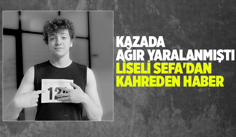 Liseli Sefa yaşam savaşını kaybetti