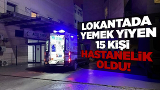 Lokantada gıda zehirlenmesi iddiası: 15 müşteri hastaneye kaldırıldı