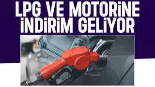 LPG ve motorine indirim yolda