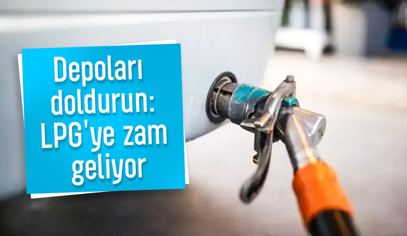 LPG'ye büyük zam geliyor